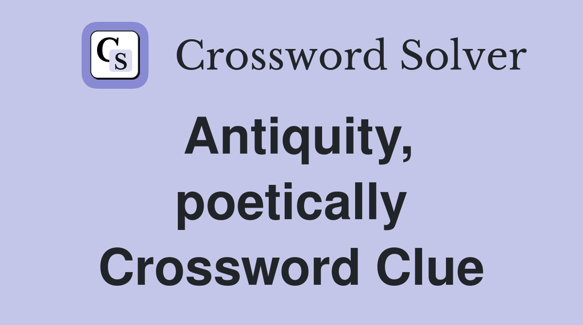 Antiquity poetically Crossword Clue Answers Crossword Solver